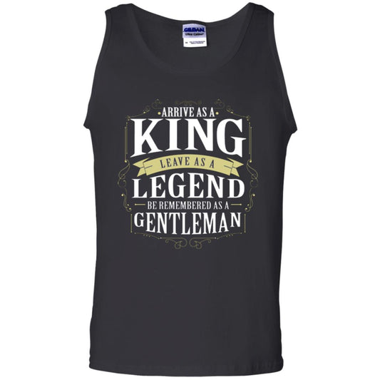 Arrive As A King Leave As A Legend Be Remembered As A Gentleman Black