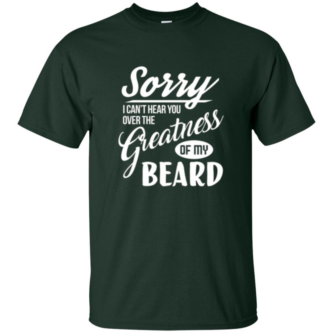 Bread Man T-shirt Sorry I Cant Hear You Over The Greatness Of My Beard Forest Green
