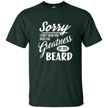 Bread Man T-shirt Sorry I Cant Hear You Over The Greatness Of My Beard Forest Green