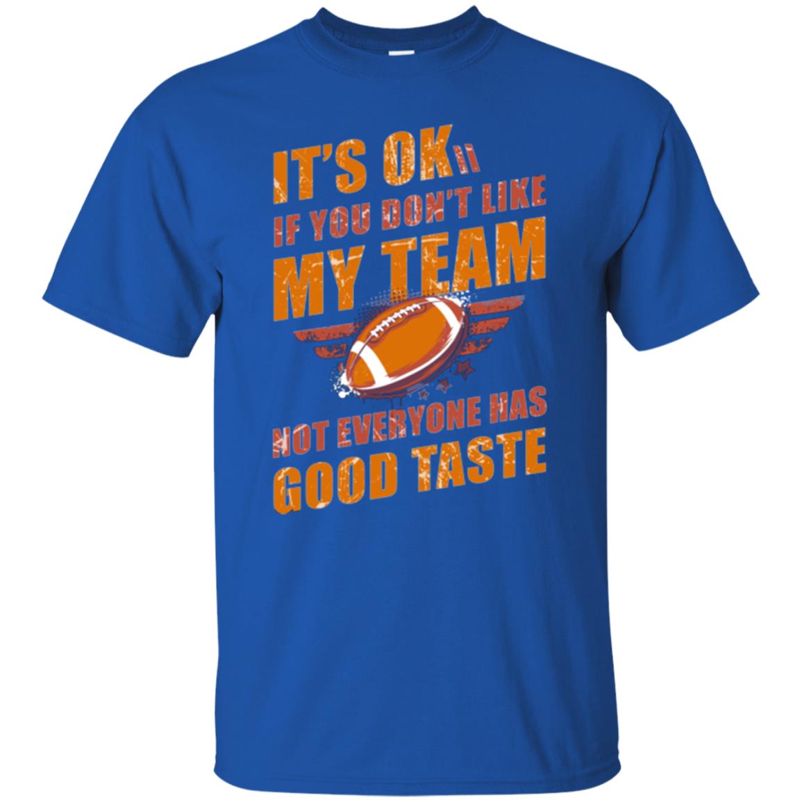 Its Ok If You Dont Like My Team Not Everyone Has Good Taste Football Shirt Royal