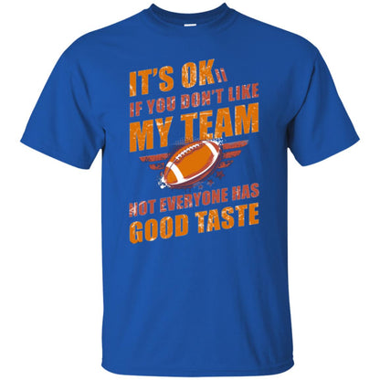 Its Ok If You Dont Like My Team Not Everyone Has Good Taste Football Shirt Royal