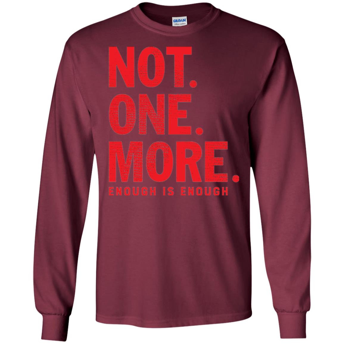 Not One More Enough Is Enough Anti Gun T-shirt Maroon