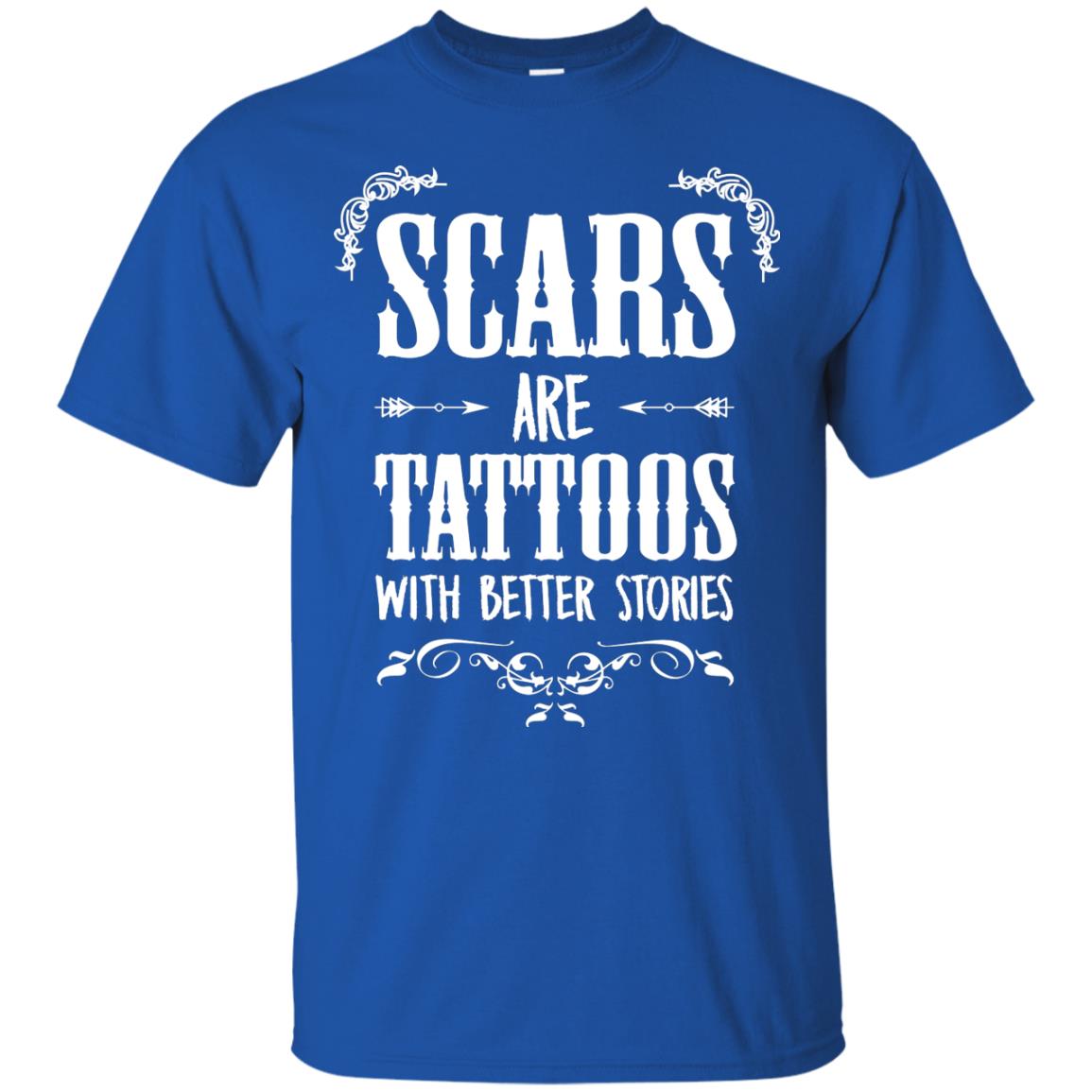 Scars Are Tattoos With Better Stories Shirt Royal