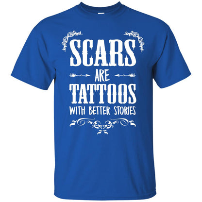 Scars Are Tattoos With Better Stories Shirt Royal