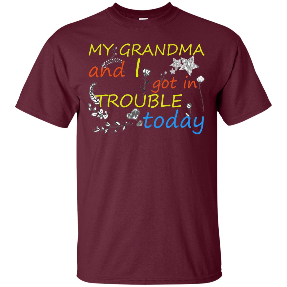 My Grandma And I Got In Trouble Today Shirt Maroon