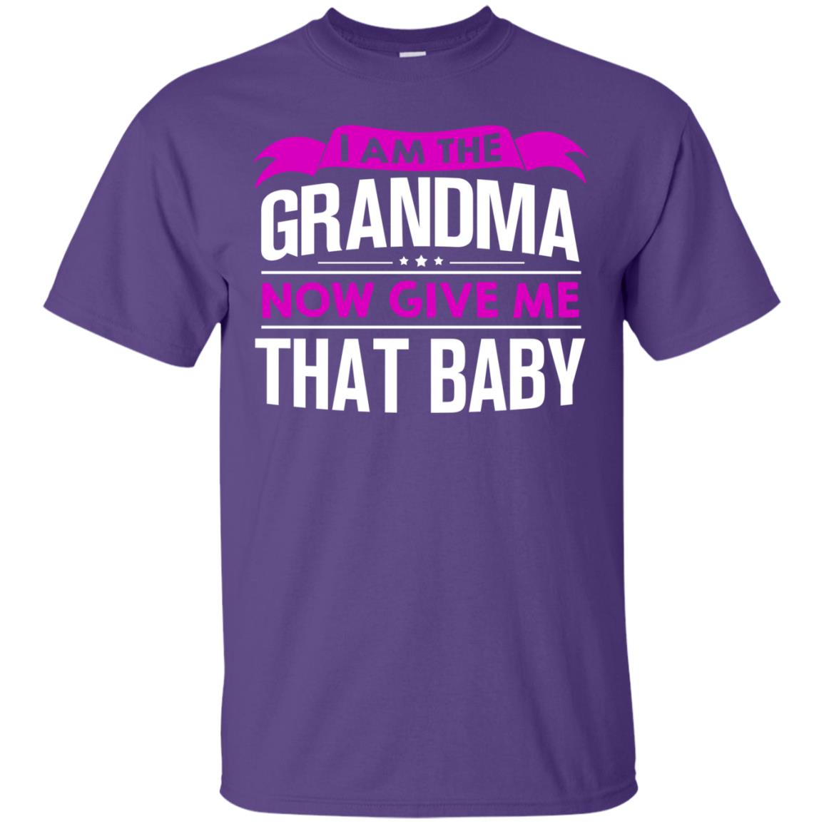 I Am The Grandma Now Give Me That Baby Funny Grandmom Shirt Purple