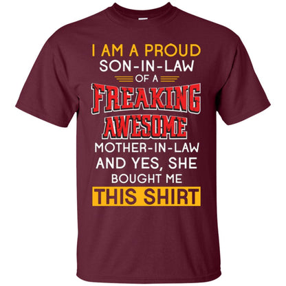 Mommy T-shirt I Am A Proud Son In Law Of A Freaking Awesome Mother -in-law And Yes She Bought Me This Shirt Maroon