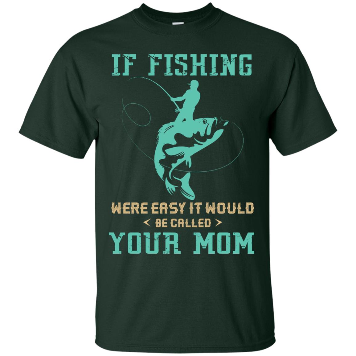 If Fishing Were Easy Funny Fisherman T-shirt Forest