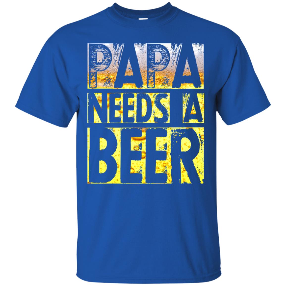 Papa Needs A Beer Shirt For Men Loves Beer Royal