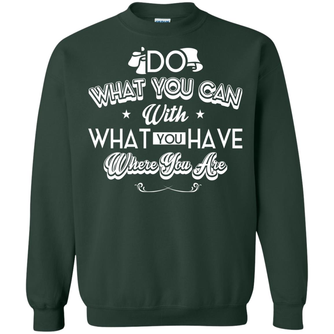 Do What You Can With What You Have Where You Are T-shirt Forest Green
