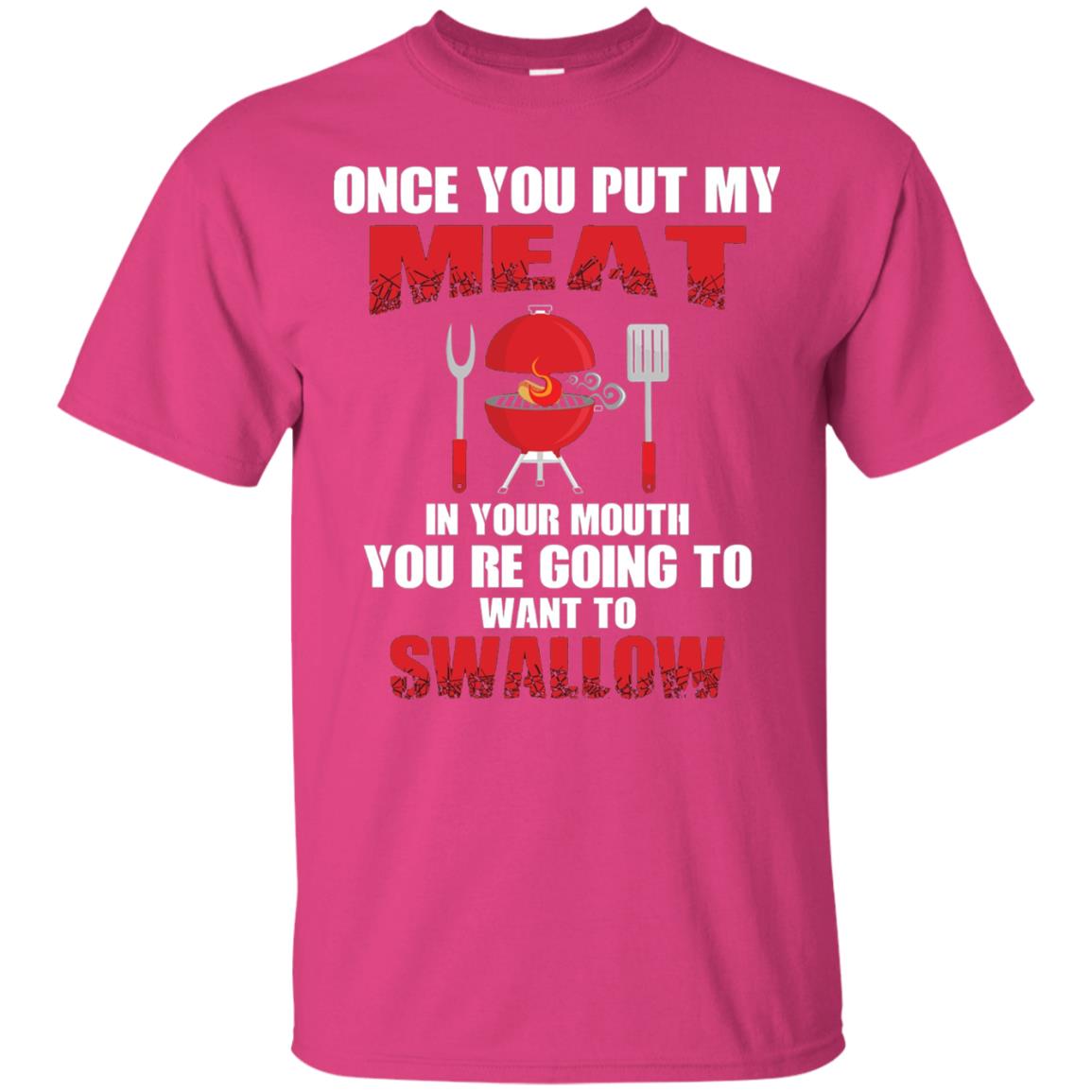 Once You Put My Meat In Your Mouth Bbq Shirt Heliconia