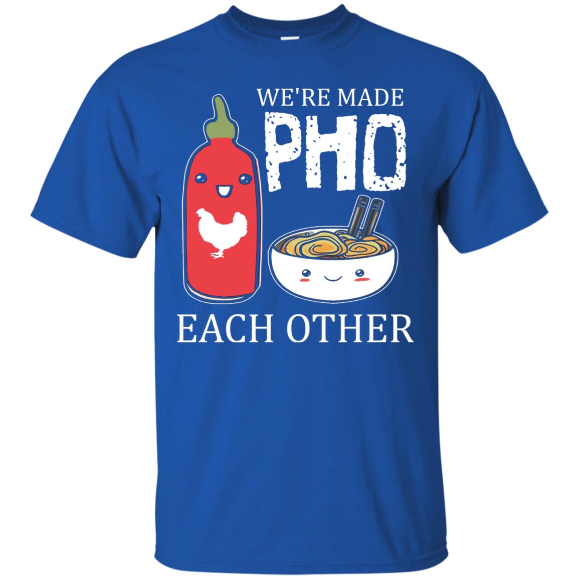 Pho And Sriracha T-shirt We're Made Pho Each Other Royal