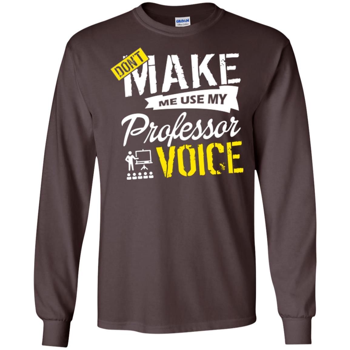 Professor T-shirt Don't Make Me Use My Professor Voice Dark Chocolate