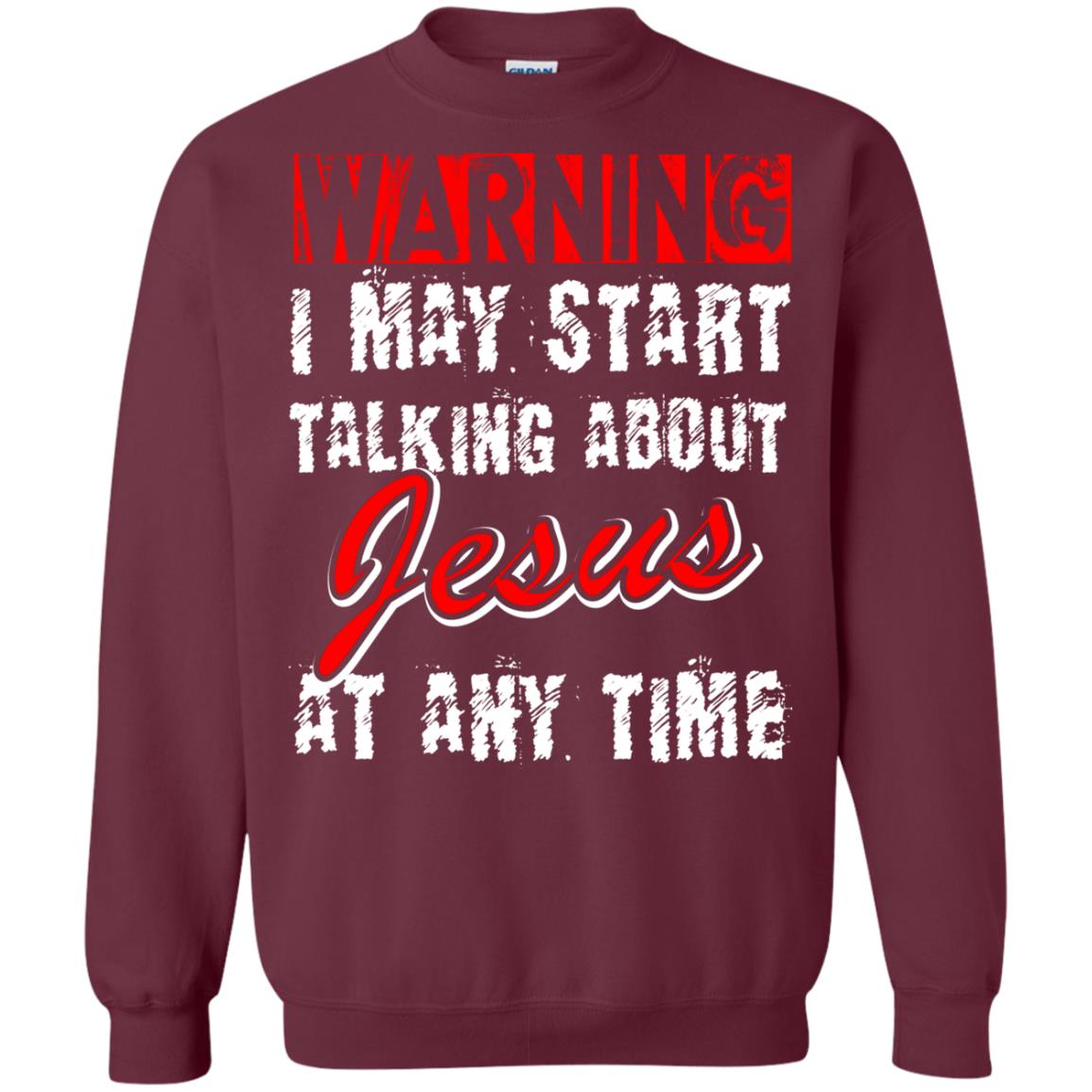 Christian T-shirt Warning I May Start Talking About Jesus At Any Time Maroon