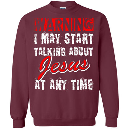 Christian T-shirt Warning I May Start Talking About Jesus At Any Time Maroon