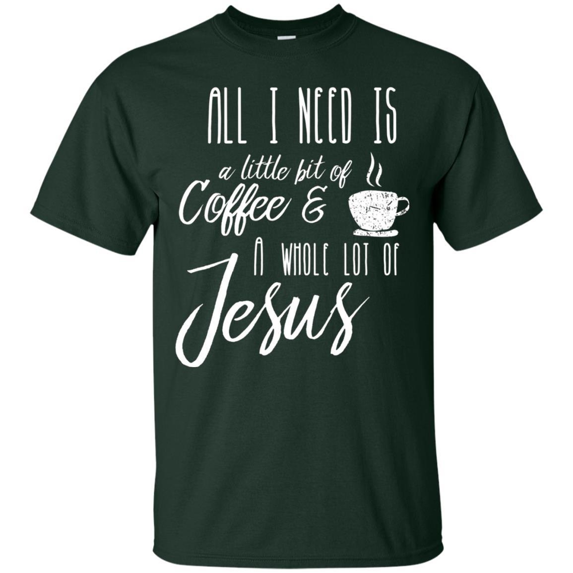 Christian T-shirt All I Need Is A Little Bit Of Coffee Forest Green