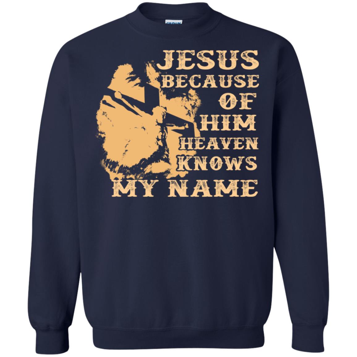 Jesus Because Of Him Heaven Knows My Name Christian Shirt Navy