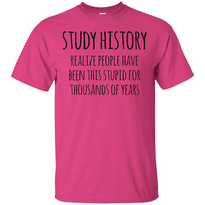 History Buff T-shirt Study History Realize People Have Been This Stupid Heliconia