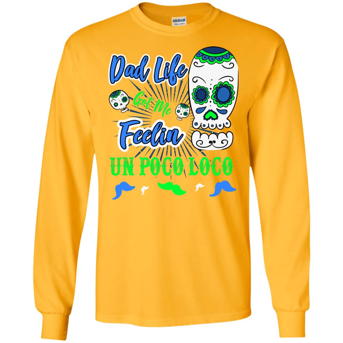 Dad Life Got Me Feelin Un Poco Loco Cinco De Mayo Daddy Shirt Gold