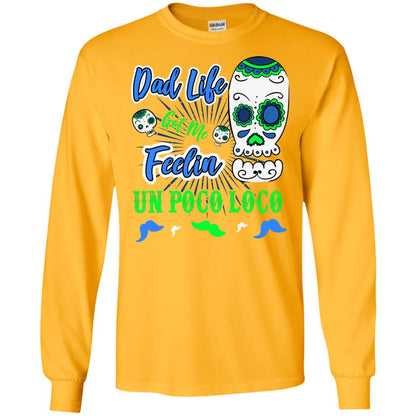 Dad Life Got Me Feelin Un Poco Loco Cinco De Mayo Daddy Shirt Gold