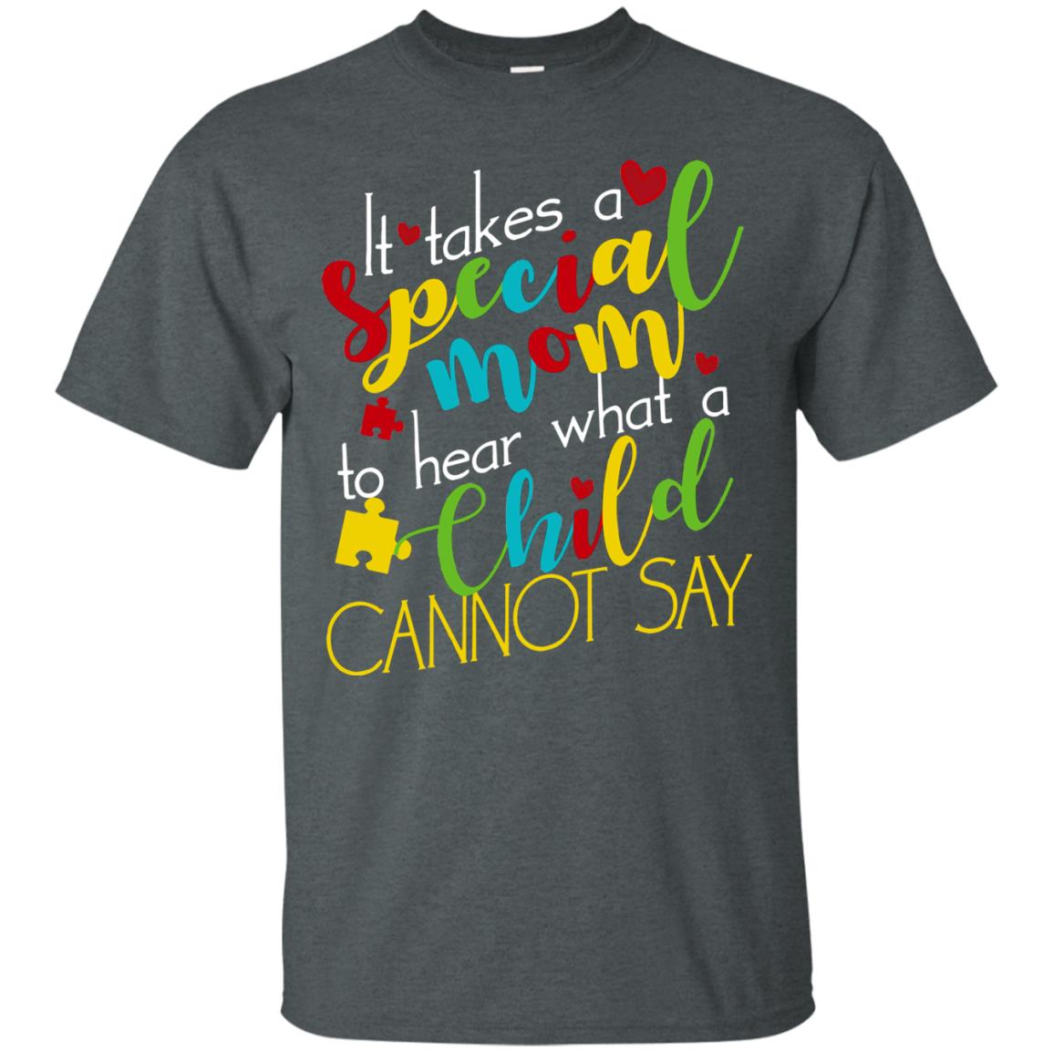 It Takes A Special Mom To Hear What A Child Cannot Say Autism Mom Shirt Dark Heather