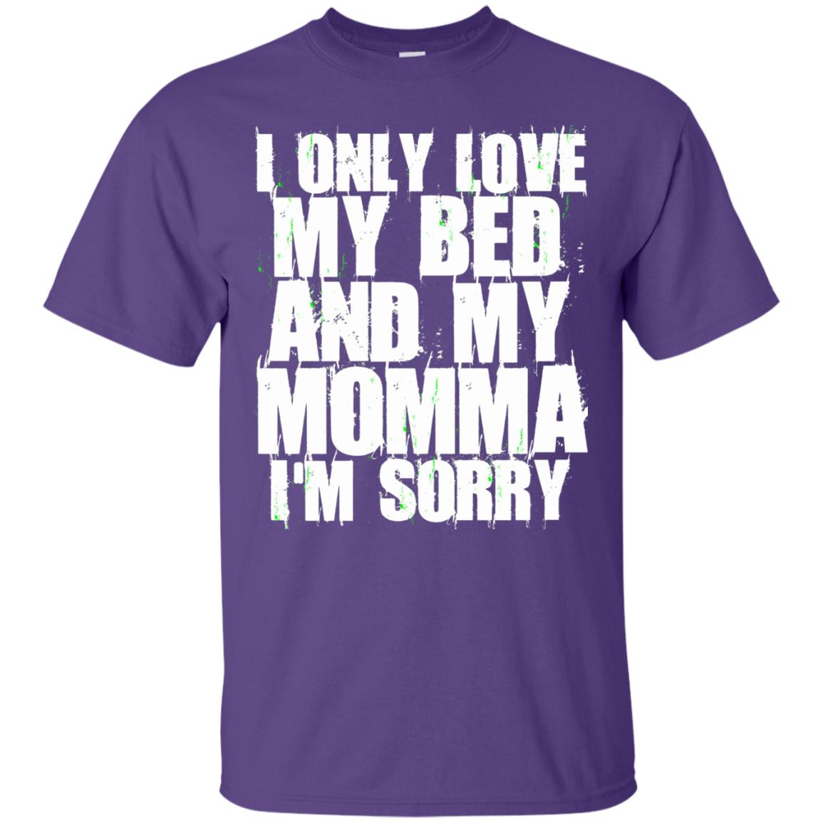 I Only Love My Bed My Momma Im Sorry Shirt Purple