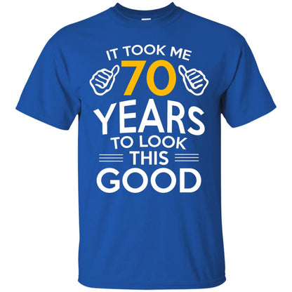 It Took Me 70 Years To Look This Good 70th Birthday T-shirt Royal
