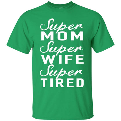 Super Mom Super Wife Super Tired Women Great Gifts T-shirt Irish Green