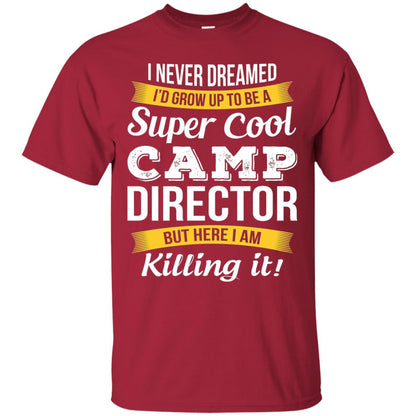 I Would Grow Up To Be Super Cool Camp Director Shirt Cardinal