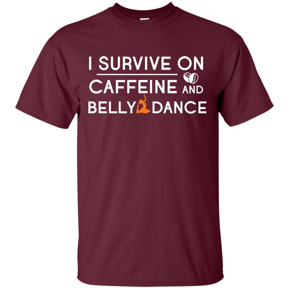 Belly Dancing Lover T-shirt I Survive On Caffeine And Belly Dance Maroon