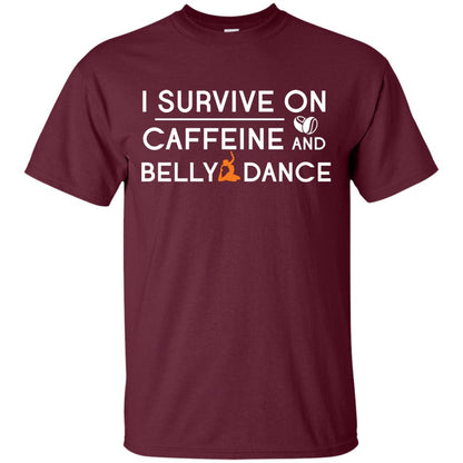 Belly Dancing Lover T-shirt I Survive On Caffeine And Belly Dance Maroon