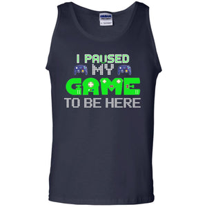 Video Gamer T-shirt I Paused My Game To Be Here