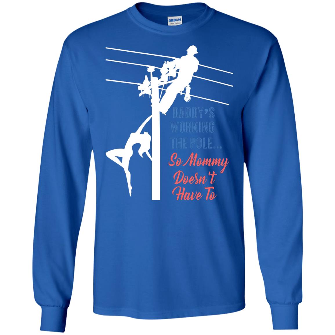 Daddy’s Working The Pole So Mommy Doesn’t Have To Funny Lineman T-shirt Royal