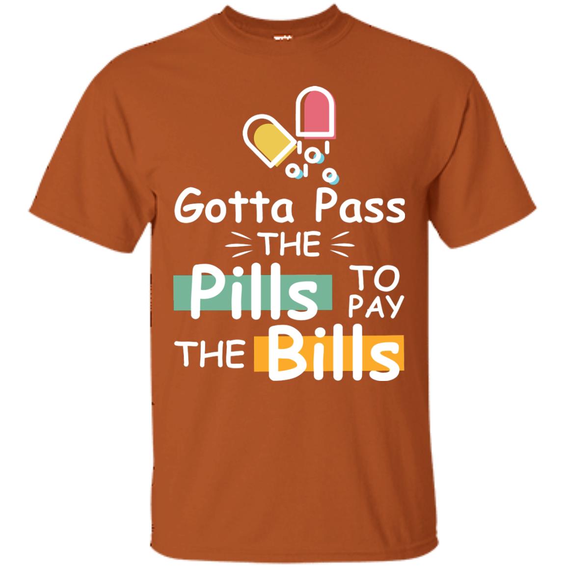 Gotta Pass The Pills To Pay The Bills Shirt Texas Orange