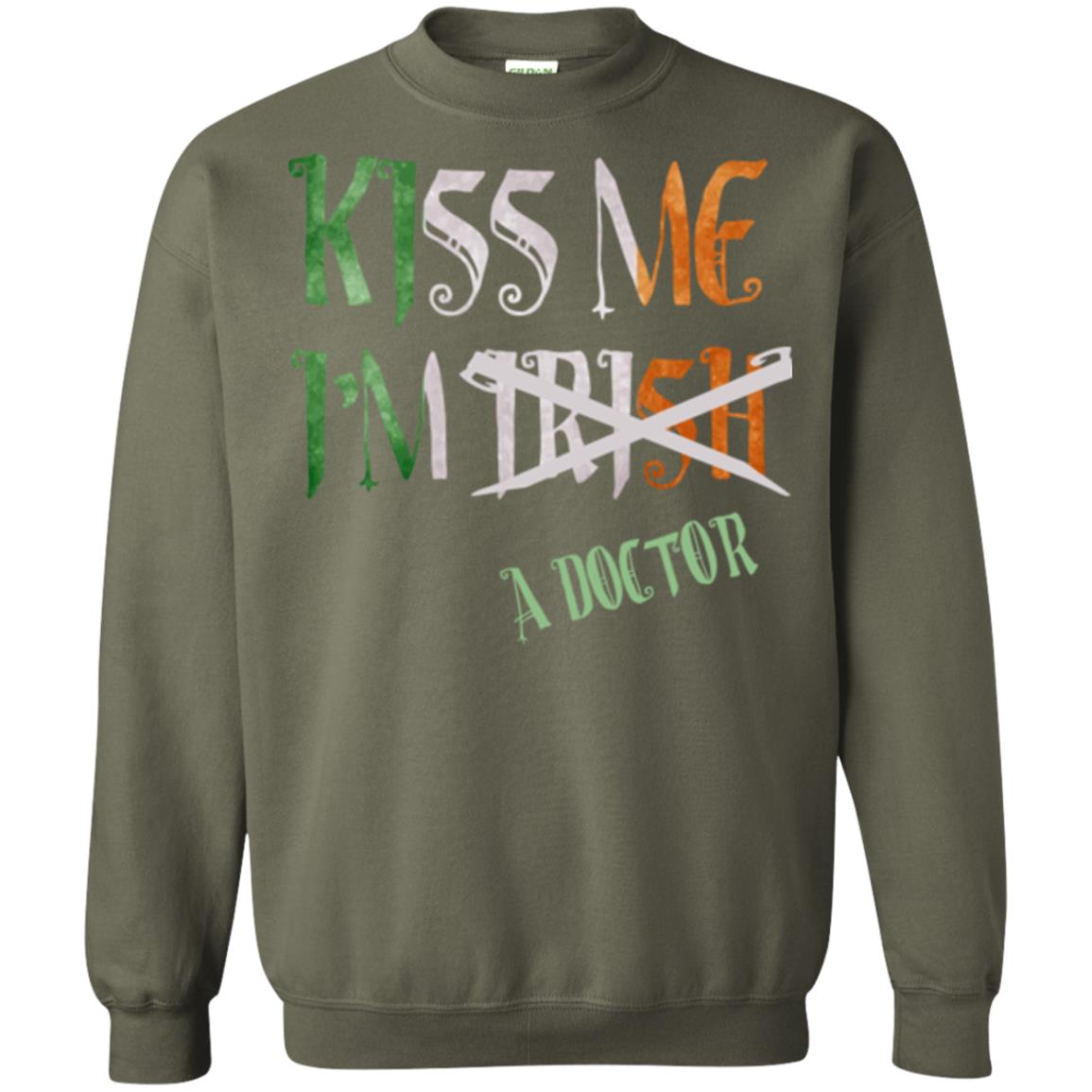 Saint Patrick's Day T-shirt Kiss Me I'm Irish A Doctor Military Green