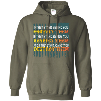 Military T-Shirt If They Stand Behind You Protect Them If They Stand Beside You Respect Them And If They Stand Against You Destroy Them Military Green