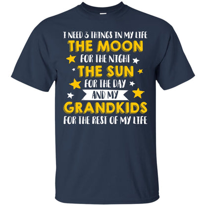 I Need 3 Things In My Life The Moon For The Night The Sun For The Day And My Grandkids For The Rest Of My Life Navy