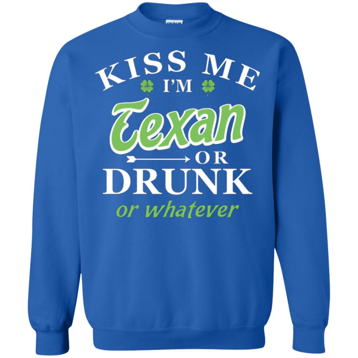 Saint Patrick's Day T-shirt Kiss Me I_m Texan Or Drunk Or Whatever Royal