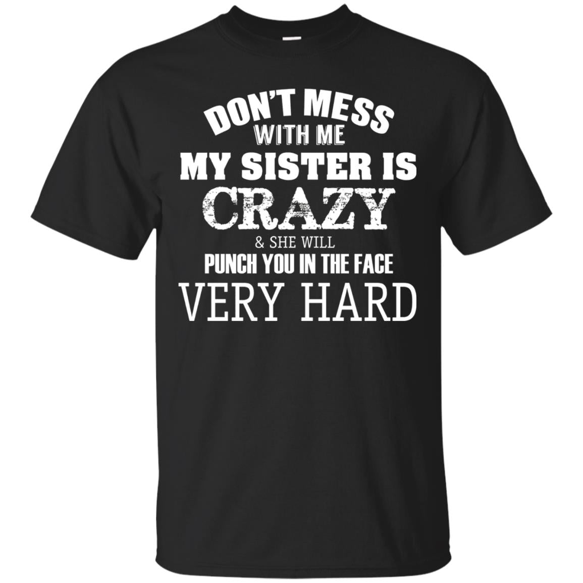 Don_t Mess With Me My Sister Is Crazy Funny Family T-shirt Black