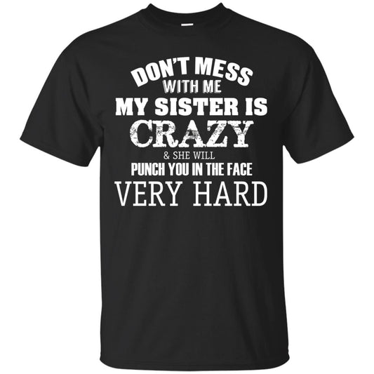 Don_t Mess With Me My Sister Is Crazy Funny Family T-shirt Black