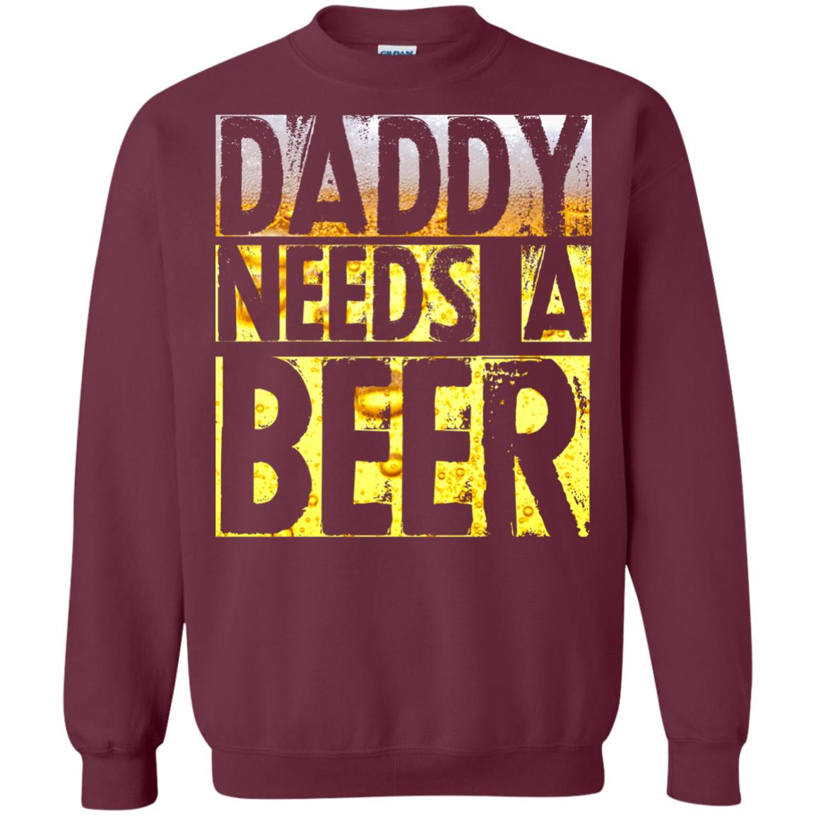 Daddy Needs A Beer Shirt For Dad Loves Beer Maroon