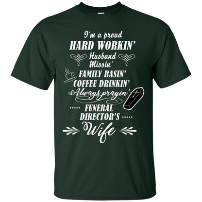 I'm A Proud Hard Workin' Husband Missin' Family Rasin' Coffee Drinkin' Always Prayin' Funeral Director's Wife Forest