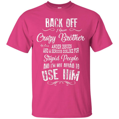 Back Off I Have A Crazy Brother And I'm Not Afraid To Use Him Sibling Quote My Brother Shirt Heliconia