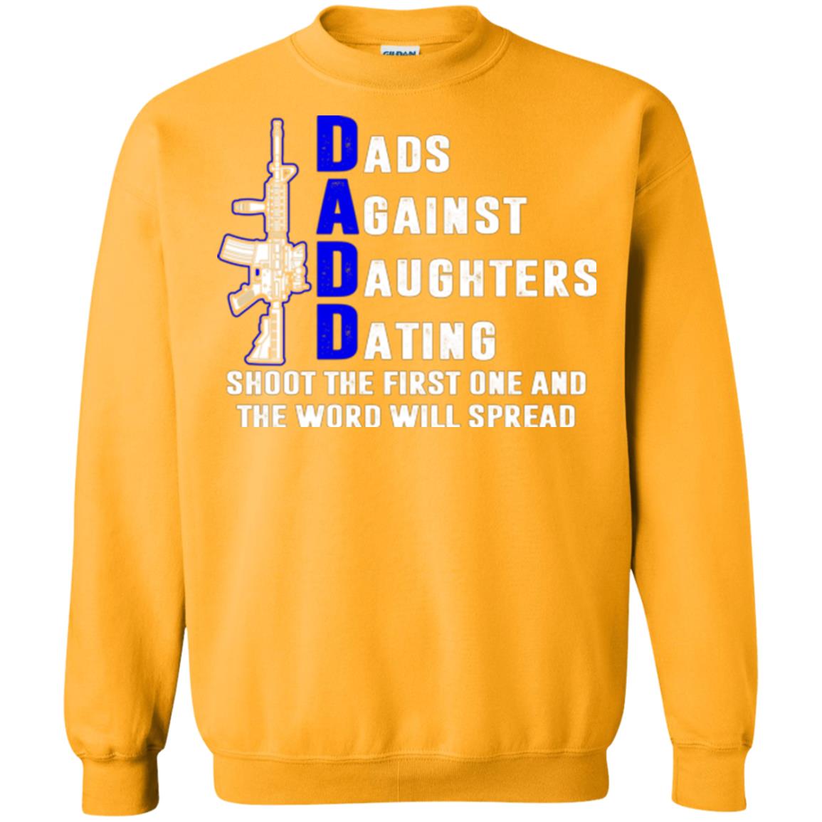 Dads Against Daughters Dating Shoot The First One And The Word Will Spread Shirt Gold