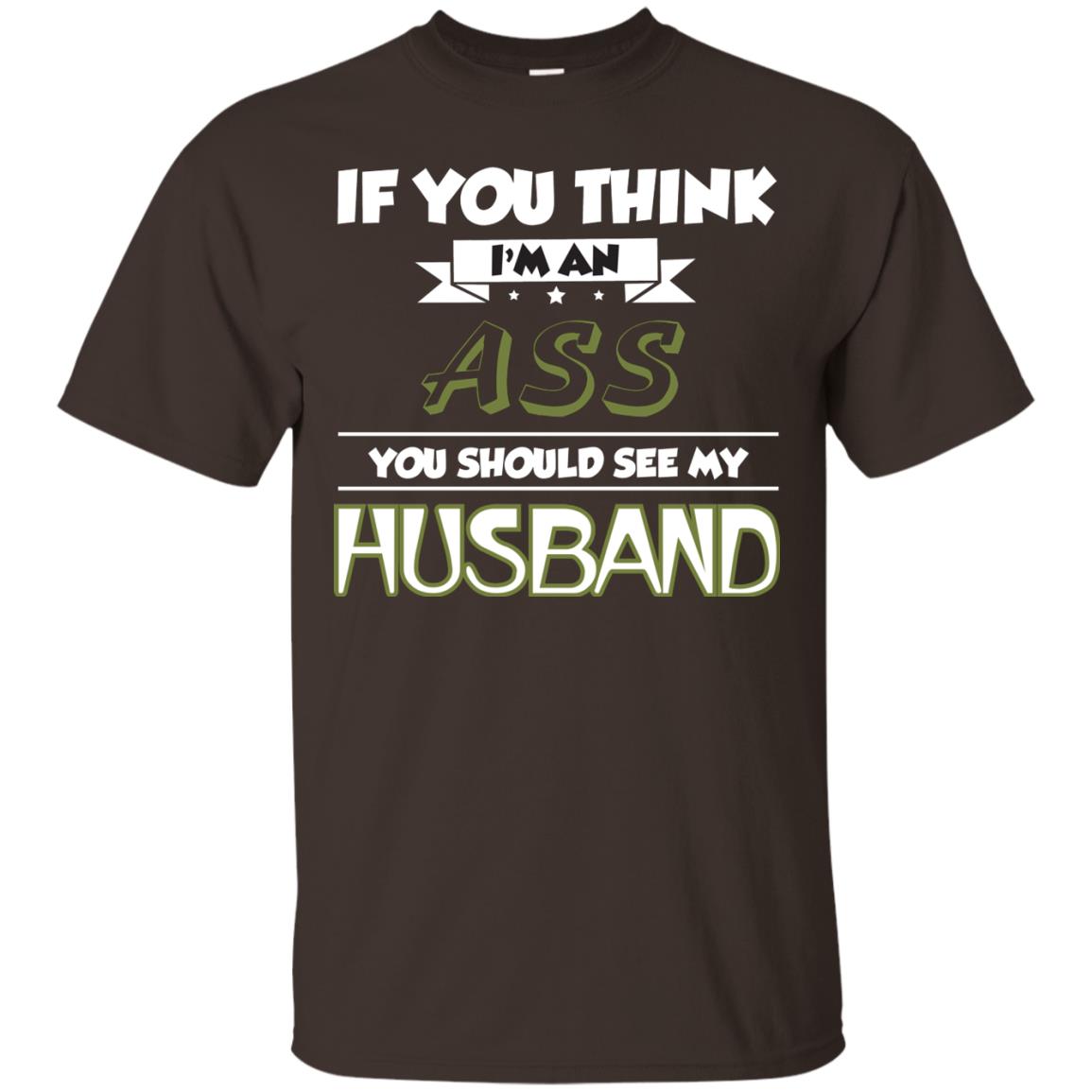 If You Think I_m An Ass You Should See My Husband Shirt For Wife Dark Chocolate