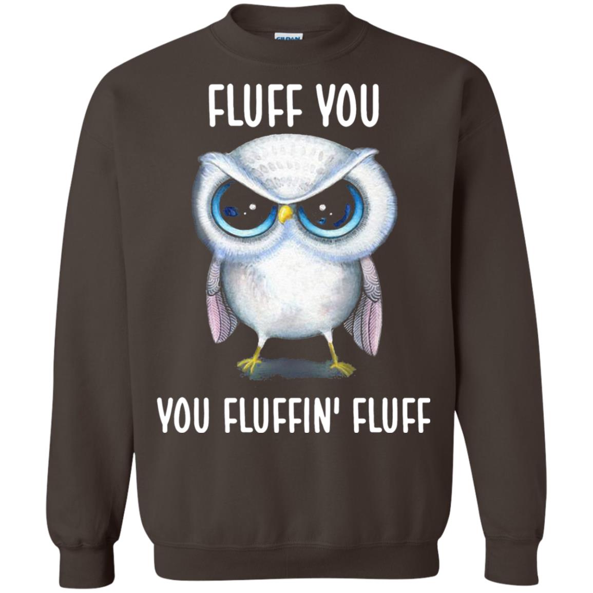 Fluff You You Fluffin Fluff Owl Lovers Shirt Dark Chocolate