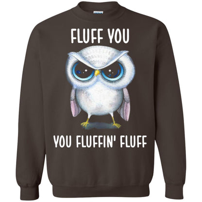 Fluff You You Fluffin Fluff Owl Lovers Shirt Dark Chocolate