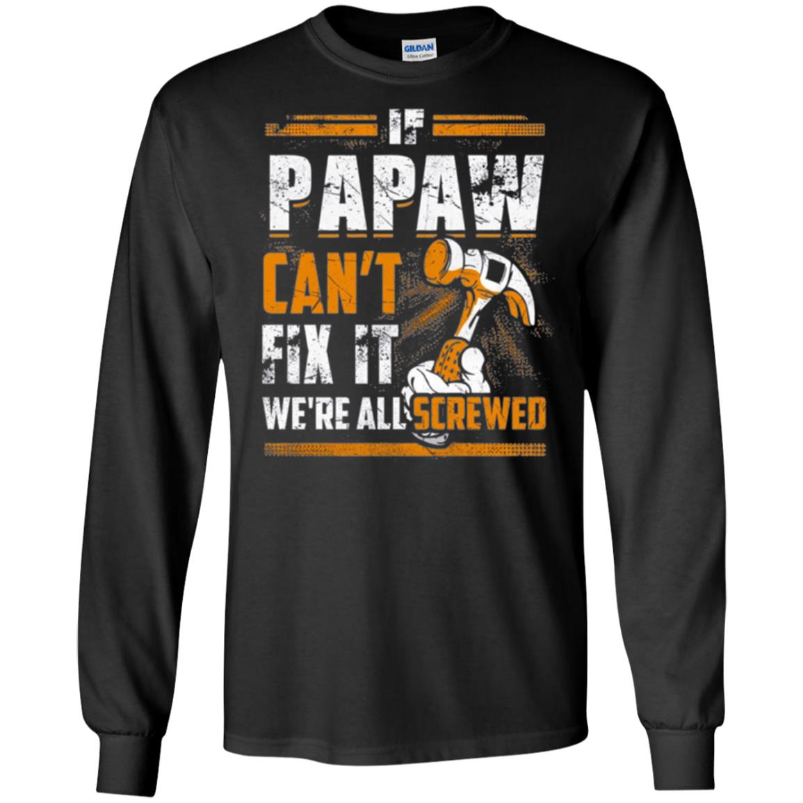 If Papaw Can_t Fix It We_re All Screwed T-shirt Black