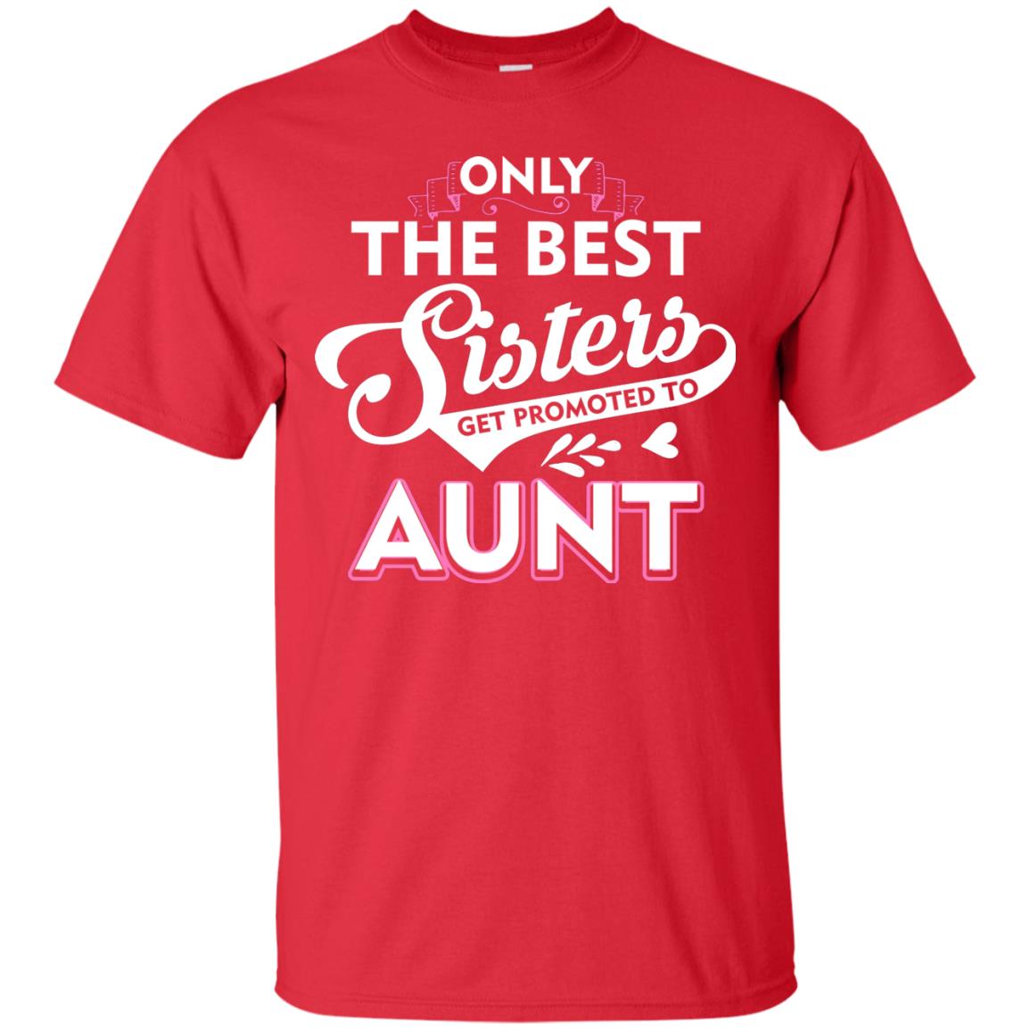 Only The Best Sisters Get Promoted To Aunt Family T-shirt Red