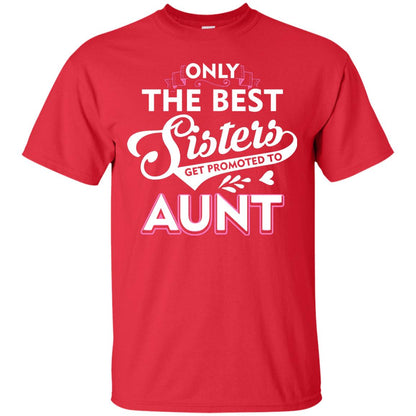 Only The Best Sisters Get Promoted To Aunt Family T-shirt Red